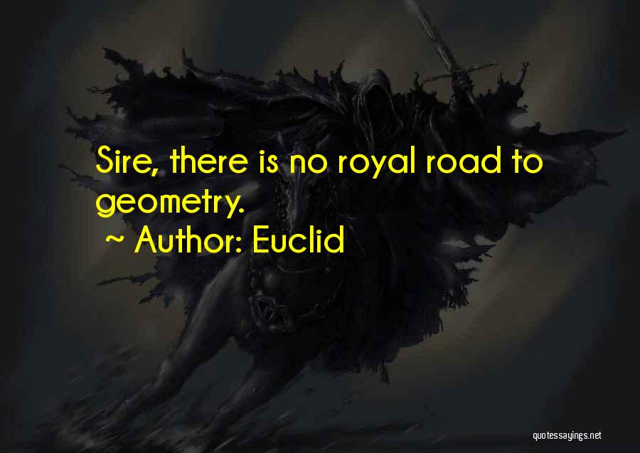 Euclid Quotes: Sire, There Is No Royal Road To Geometry.