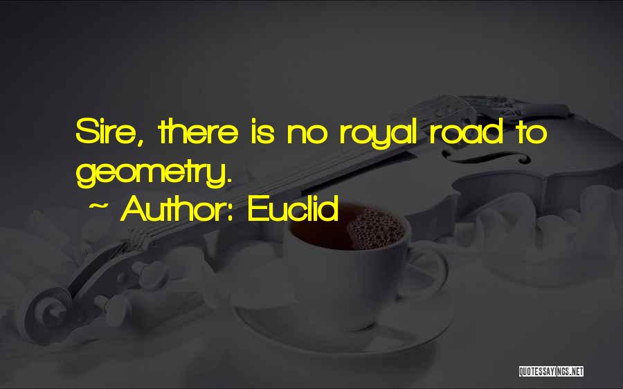 Euclid Quotes: Sire, There Is No Royal Road To Geometry.