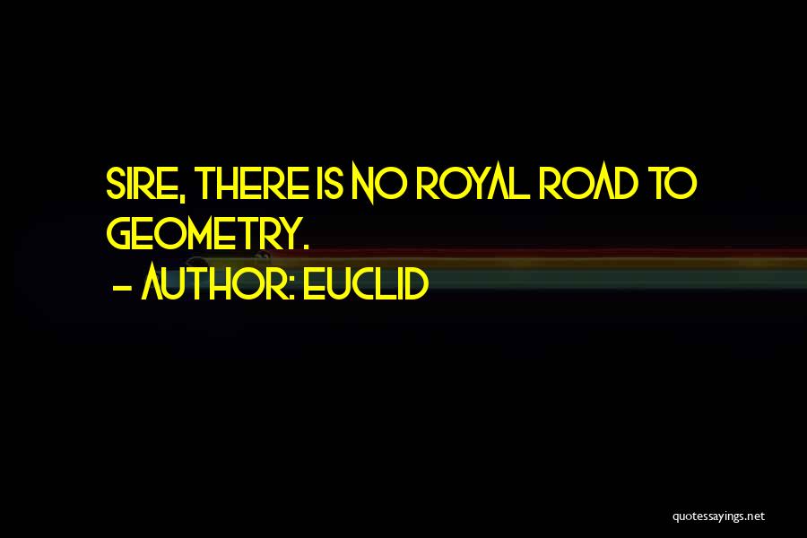 Euclid Quotes: Sire, There Is No Royal Road To Geometry.