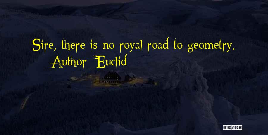 Euclid Quotes: Sire, There Is No Royal Road To Geometry.