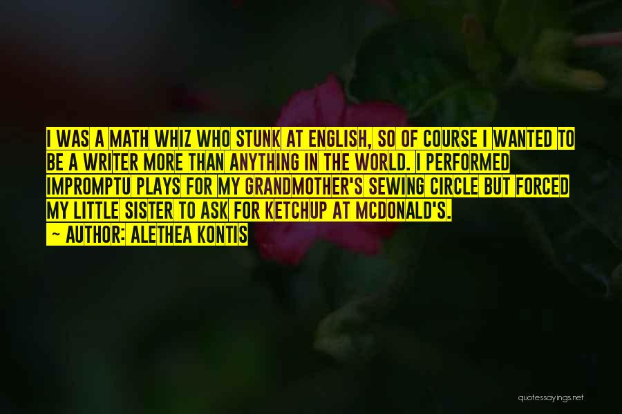 Alethea Kontis Quotes: I Was A Math Whiz Who Stunk At English, So Of Course I Wanted To Be A Writer More Than