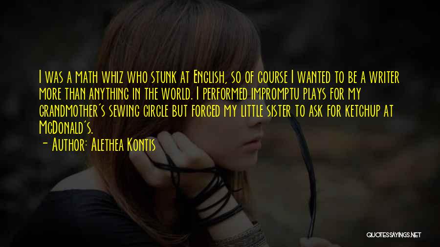 Alethea Kontis Quotes: I Was A Math Whiz Who Stunk At English, So Of Course I Wanted To Be A Writer More Than