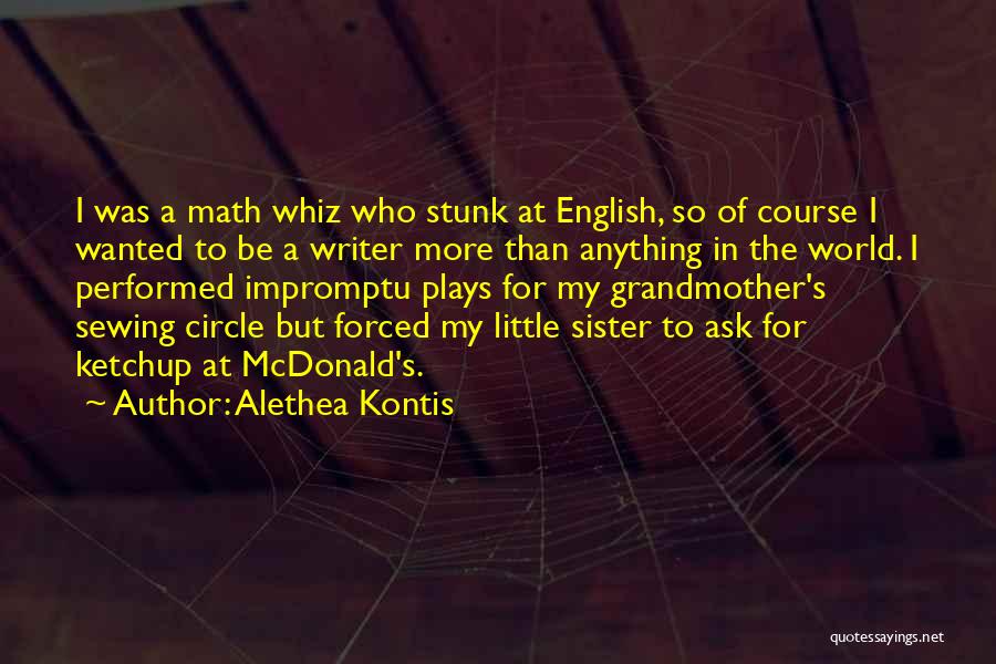 Alethea Kontis Quotes: I Was A Math Whiz Who Stunk At English, So Of Course I Wanted To Be A Writer More Than