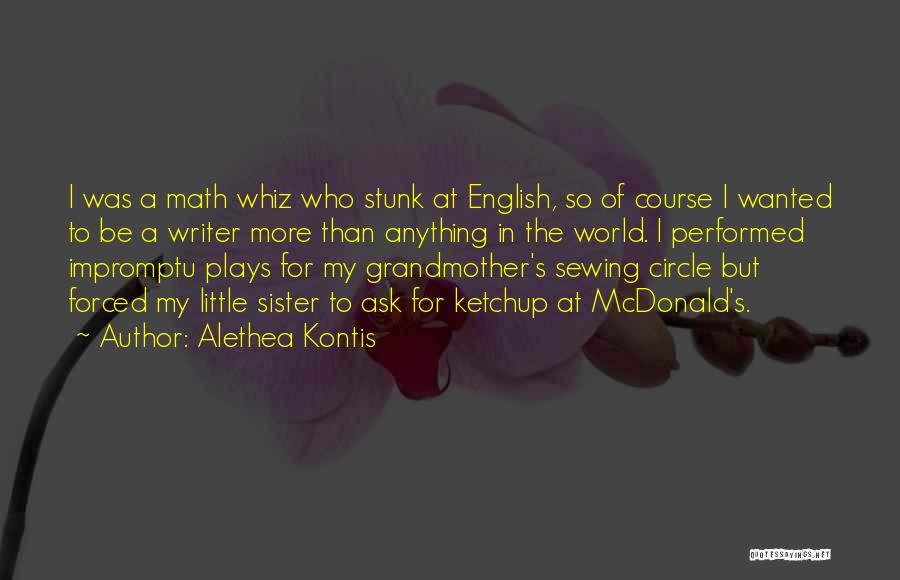 Alethea Kontis Quotes: I Was A Math Whiz Who Stunk At English, So Of Course I Wanted To Be A Writer More Than