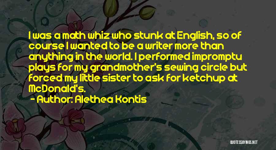 Alethea Kontis Quotes: I Was A Math Whiz Who Stunk At English, So Of Course I Wanted To Be A Writer More Than