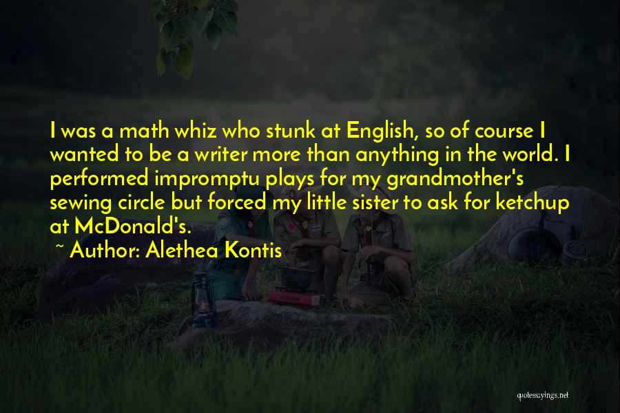 Alethea Kontis Quotes: I Was A Math Whiz Who Stunk At English, So Of Course I Wanted To Be A Writer More Than