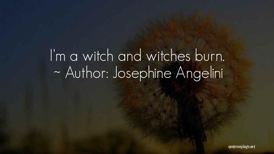 Josephine Angelini Quotes: I'm A Witch And Witches Burn.