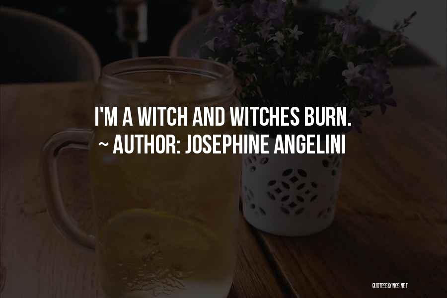 Josephine Angelini Quotes: I'm A Witch And Witches Burn.