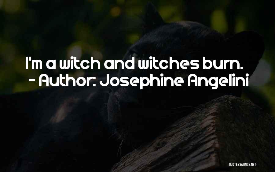 Josephine Angelini Quotes: I'm A Witch And Witches Burn.