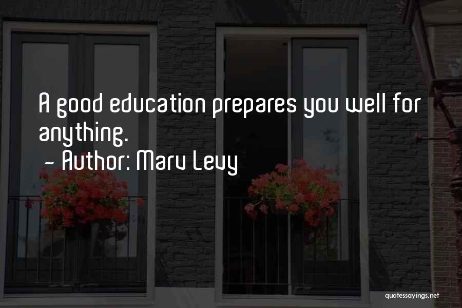 Marv Levy Quotes: A Good Education Prepares You Well For Anything.