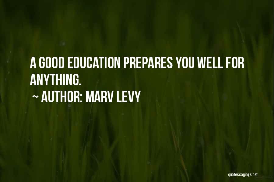 Marv Levy Quotes: A Good Education Prepares You Well For Anything.