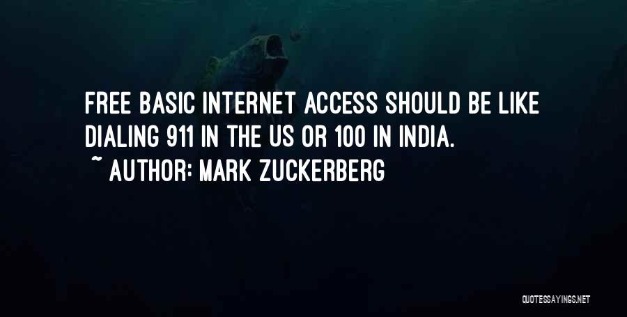 Mark Zuckerberg Quotes: Free Basic Internet Access Should Be Like Dialing 911 In The Us Or 100 In India.