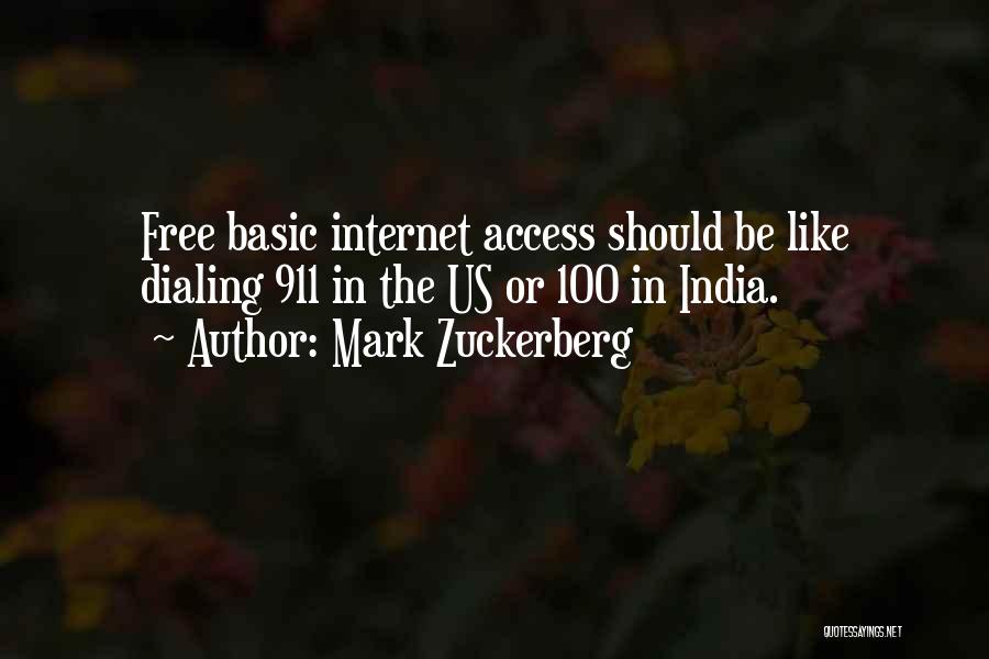 Mark Zuckerberg Quotes: Free Basic Internet Access Should Be Like Dialing 911 In The Us Or 100 In India.