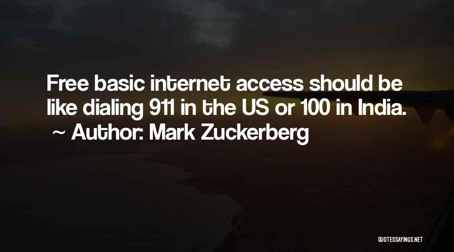 Mark Zuckerberg Quotes: Free Basic Internet Access Should Be Like Dialing 911 In The Us Or 100 In India.