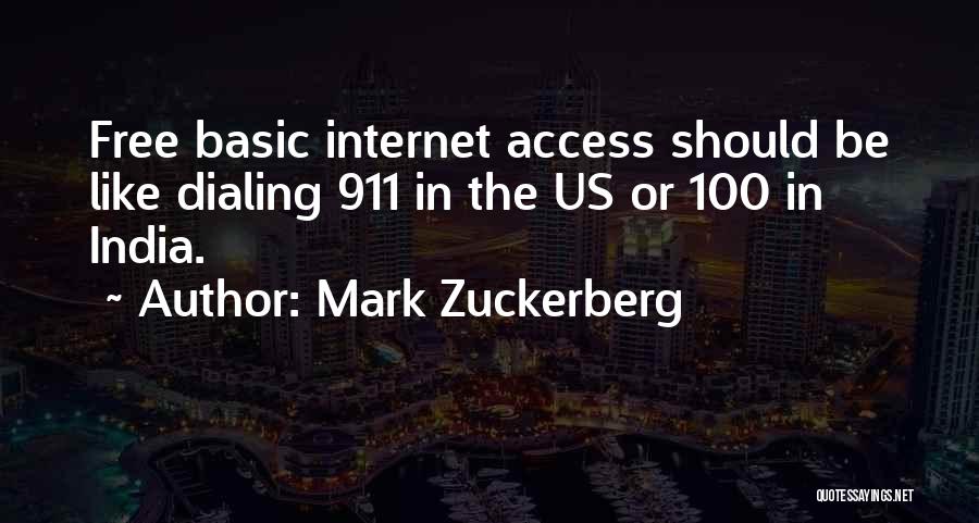 Mark Zuckerberg Quotes: Free Basic Internet Access Should Be Like Dialing 911 In The Us Or 100 In India.