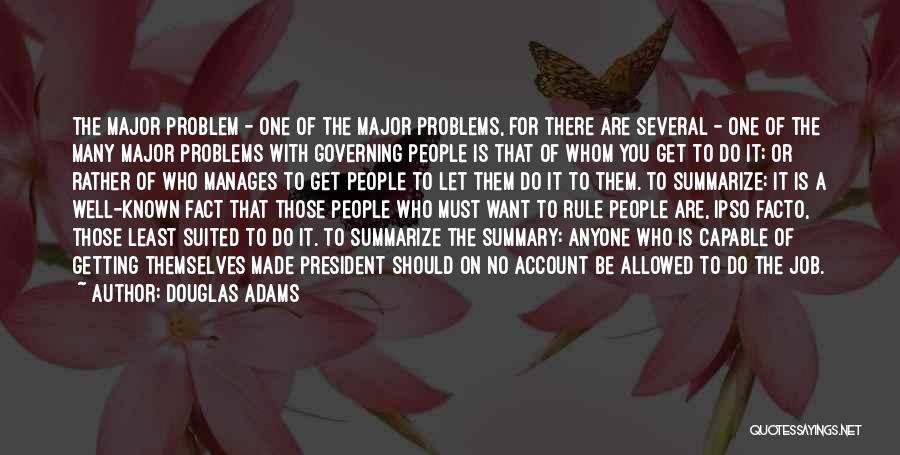 Douglas Adams Quotes: The Major Problem - One Of The Major Problems, For There Are Several - One Of The Many Major Problems