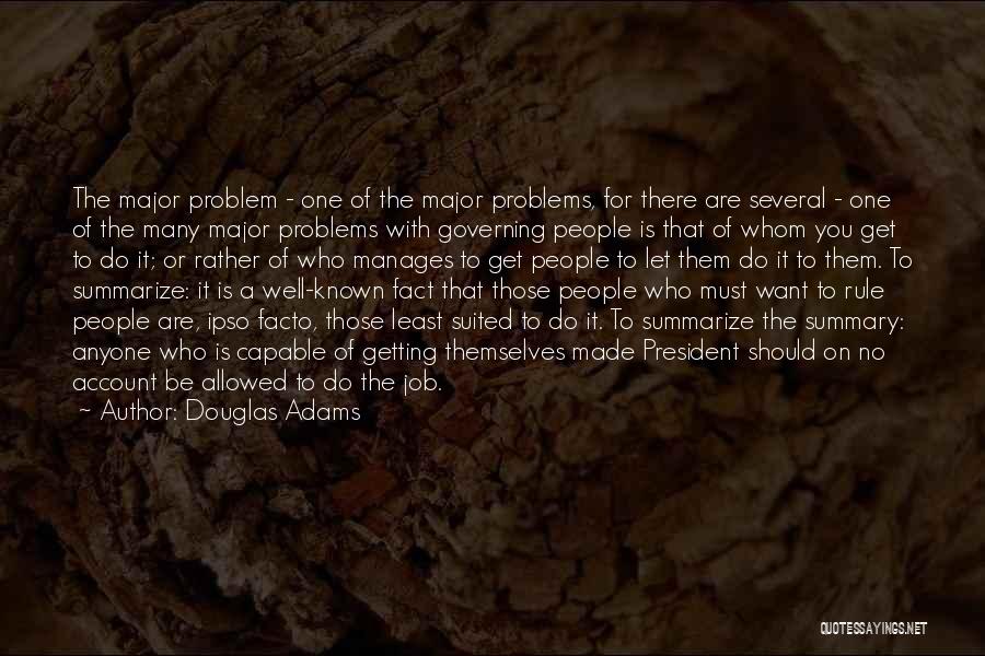 Douglas Adams Quotes: The Major Problem - One Of The Major Problems, For There Are Several - One Of The Many Major Problems