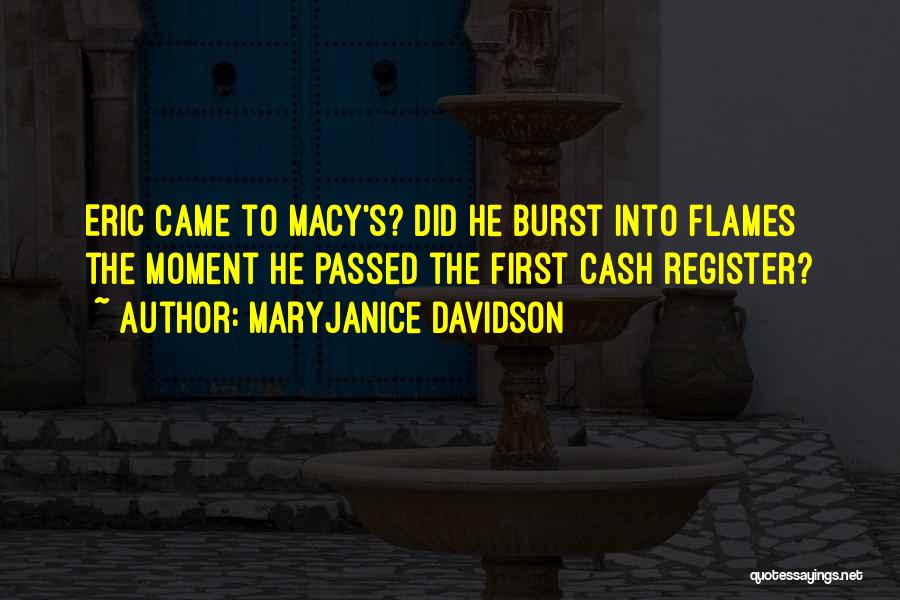 MaryJanice Davidson Quotes: Eric Came To Macy's? Did He Burst Into Flames The Moment He Passed The First Cash Register?