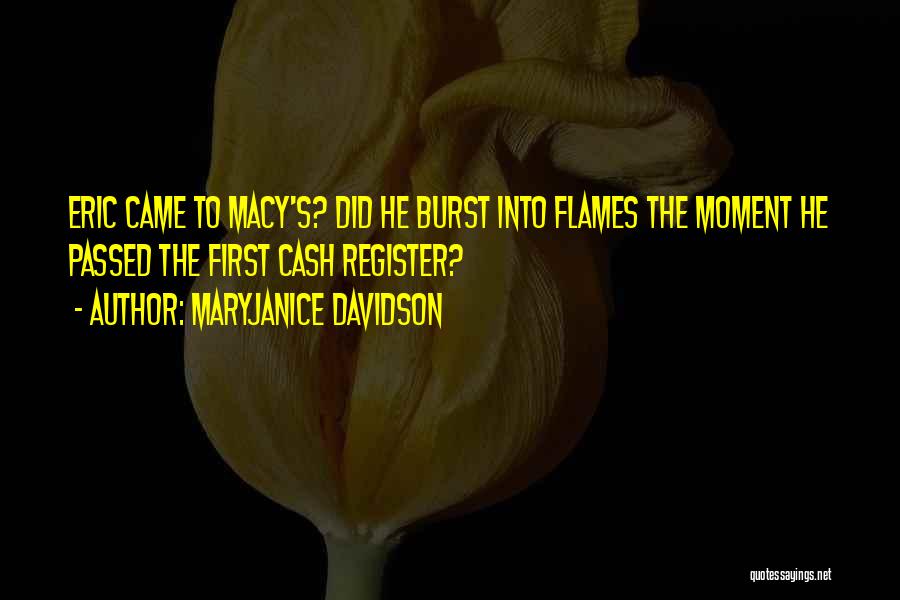 MaryJanice Davidson Quotes: Eric Came To Macy's? Did He Burst Into Flames The Moment He Passed The First Cash Register?