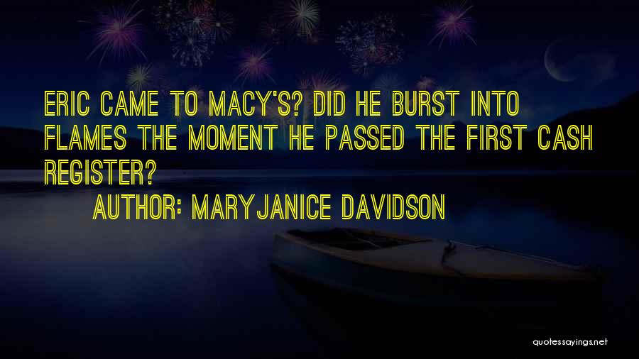 MaryJanice Davidson Quotes: Eric Came To Macy's? Did He Burst Into Flames The Moment He Passed The First Cash Register?