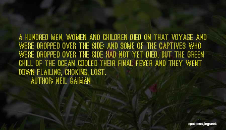 Neil Gaiman Quotes: A Hundred Men, Women And Children Died On That Voyage And Were Dropped Over The Side; And Some Of The