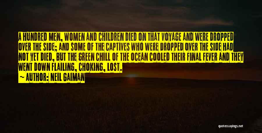 Neil Gaiman Quotes: A Hundred Men, Women And Children Died On That Voyage And Were Dropped Over The Side; And Some Of The