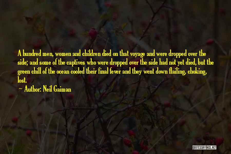 Neil Gaiman Quotes: A Hundred Men, Women And Children Died On That Voyage And Were Dropped Over The Side; And Some Of The