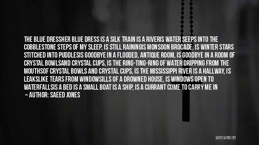 Saeed Jones Quotes: The Blue Dressher Blue Dress Is A Silk Train Is A Riveris Water Seeps Into The Cobblestone Steps Of My