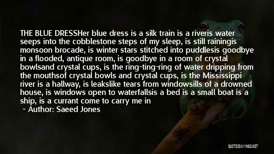 Saeed Jones Quotes: The Blue Dressher Blue Dress Is A Silk Train Is A Riveris Water Seeps Into The Cobblestone Steps Of My