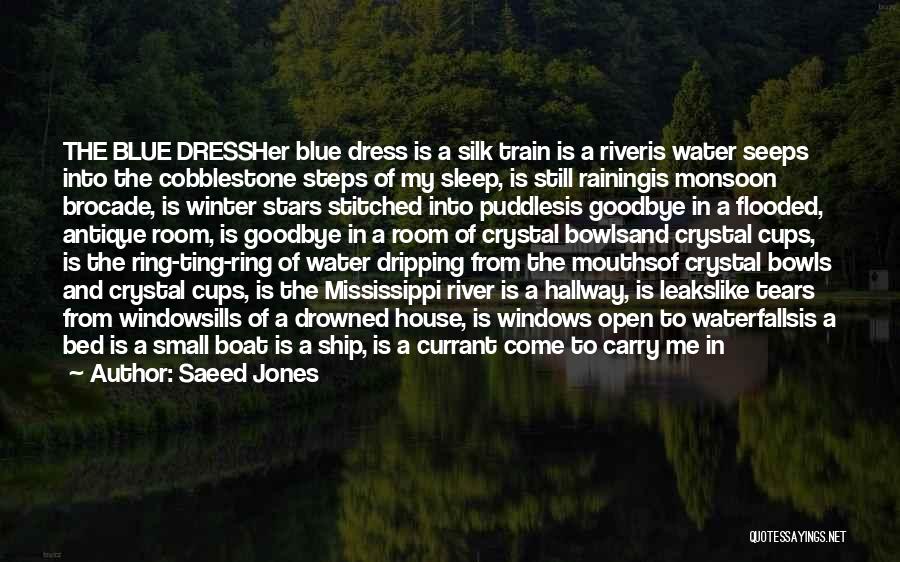 Saeed Jones Quotes: The Blue Dressher Blue Dress Is A Silk Train Is A Riveris Water Seeps Into The Cobblestone Steps Of My