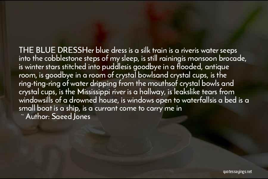 Saeed Jones Quotes: The Blue Dressher Blue Dress Is A Silk Train Is A Riveris Water Seeps Into The Cobblestone Steps Of My