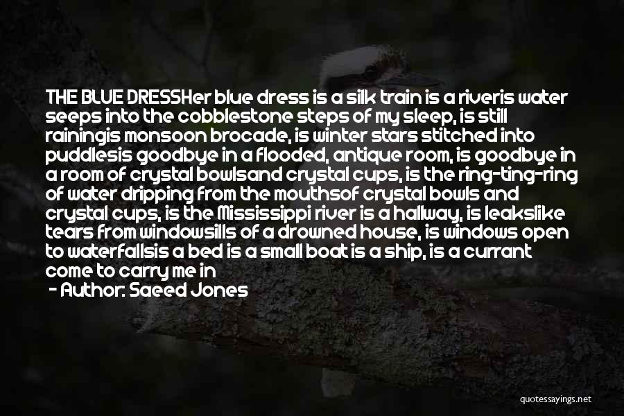 Saeed Jones Quotes: The Blue Dressher Blue Dress Is A Silk Train Is A Riveris Water Seeps Into The Cobblestone Steps Of My