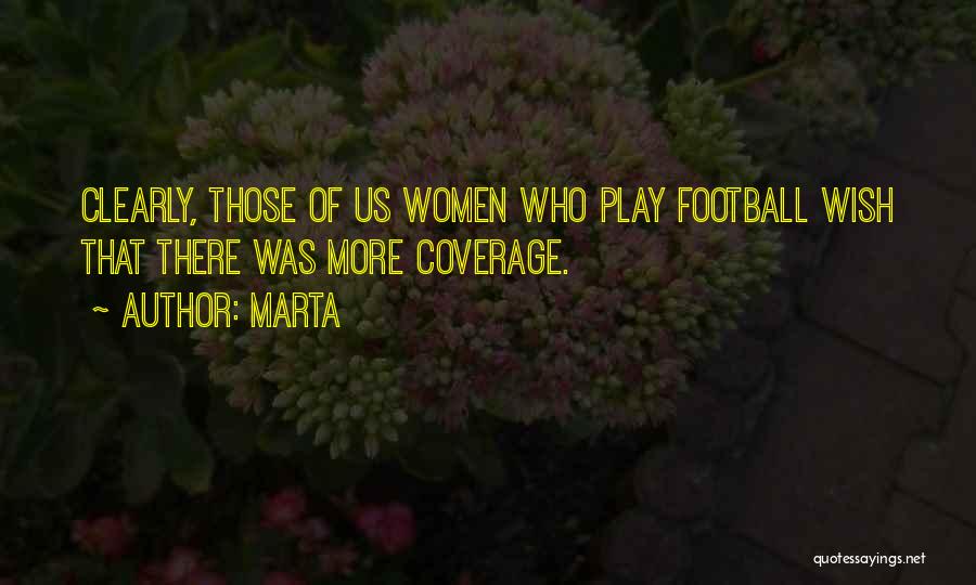 Marta Quotes: Clearly, Those Of Us Women Who Play Football Wish That There Was More Coverage.