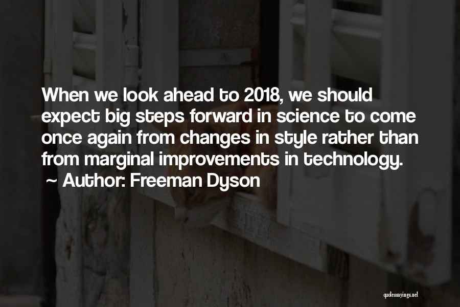 Freeman Dyson Quotes: When We Look Ahead To 2018, We Should Expect Big Steps Forward In Science To Come Once Again From Changes