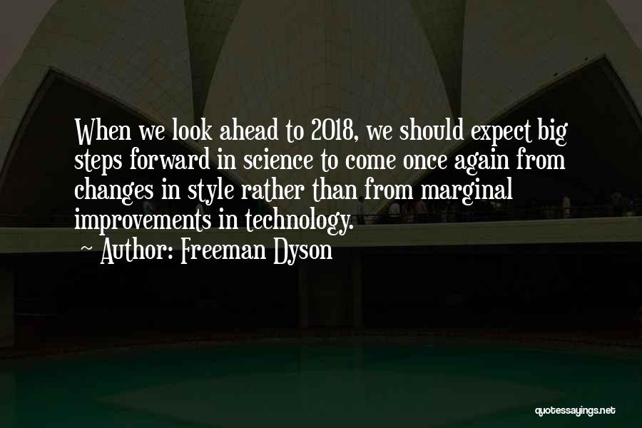 Freeman Dyson Quotes: When We Look Ahead To 2018, We Should Expect Big Steps Forward In Science To Come Once Again From Changes