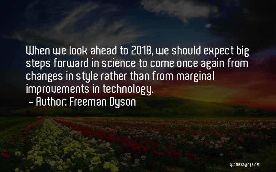 Freeman Dyson Quotes: When We Look Ahead To 2018, We Should Expect Big Steps Forward In Science To Come Once Again From Changes