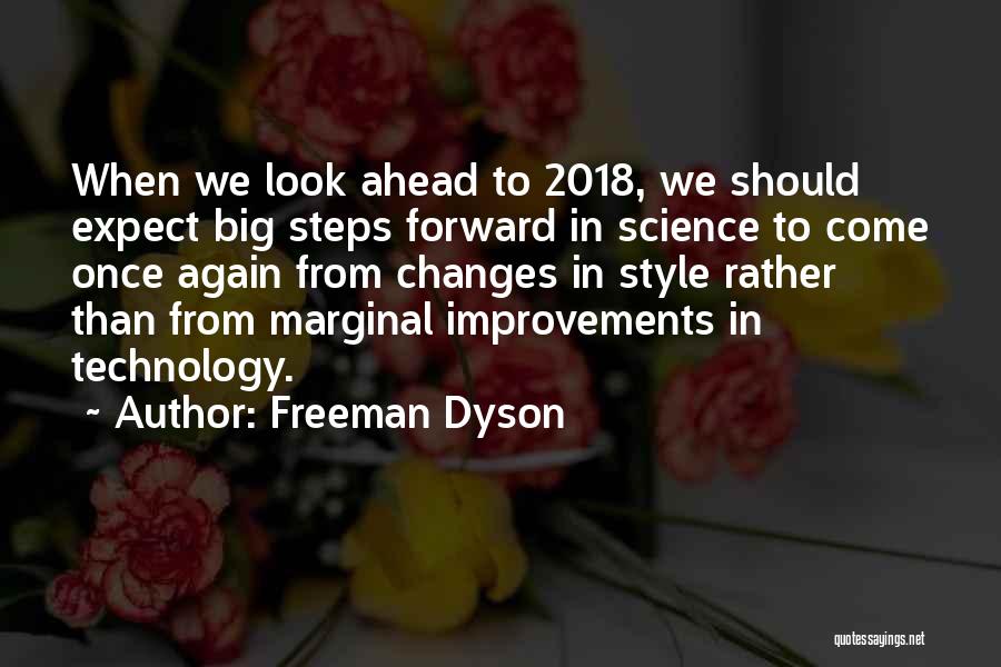 Freeman Dyson Quotes: When We Look Ahead To 2018, We Should Expect Big Steps Forward In Science To Come Once Again From Changes