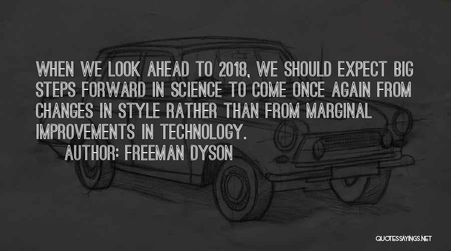 Freeman Dyson Quotes: When We Look Ahead To 2018, We Should Expect Big Steps Forward In Science To Come Once Again From Changes