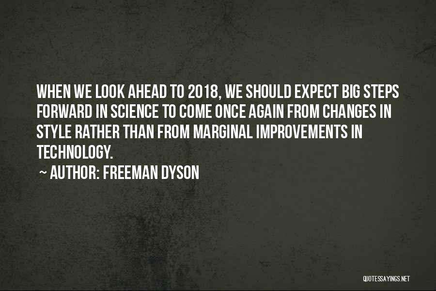 Freeman Dyson Quotes: When We Look Ahead To 2018, We Should Expect Big Steps Forward In Science To Come Once Again From Changes