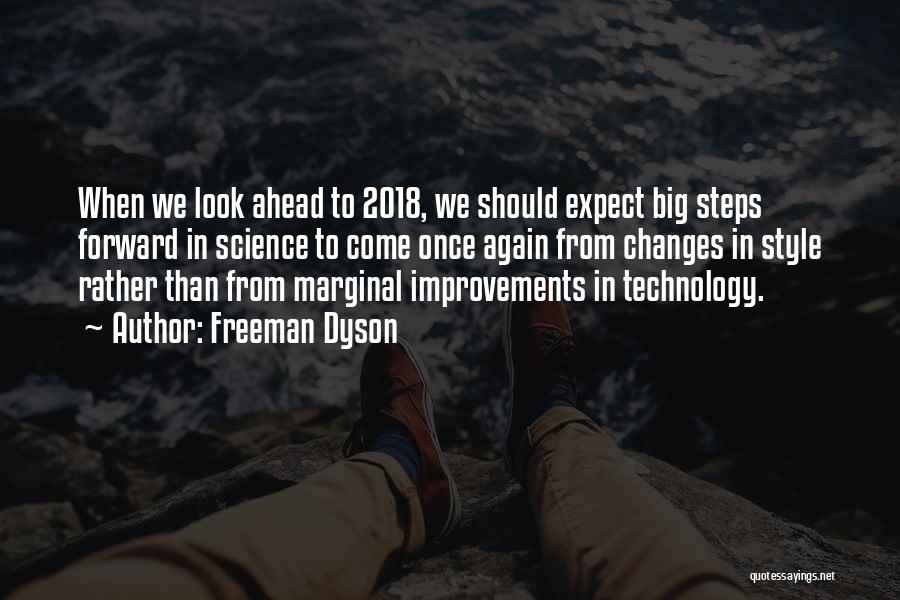 Freeman Dyson Quotes: When We Look Ahead To 2018, We Should Expect Big Steps Forward In Science To Come Once Again From Changes