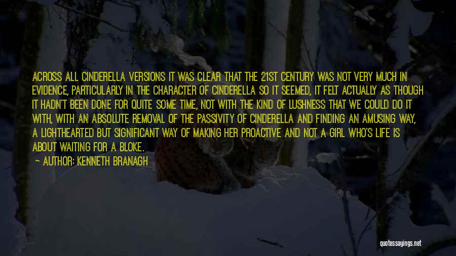 Kenneth Branagh Quotes: Across All Cinderella Versions It Was Clear That The 21st Century Was Not Very Much In Evidence, Particularly In The