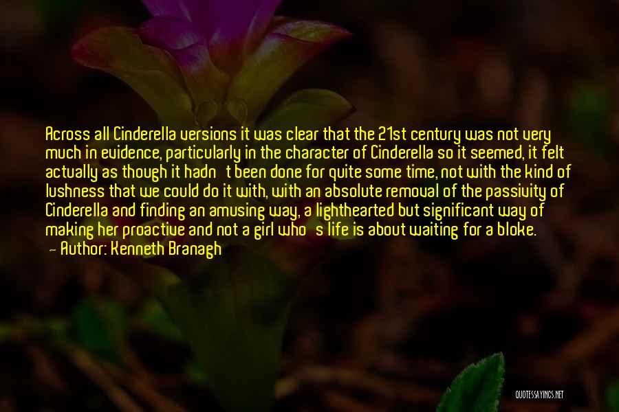 Kenneth Branagh Quotes: Across All Cinderella Versions It Was Clear That The 21st Century Was Not Very Much In Evidence, Particularly In The