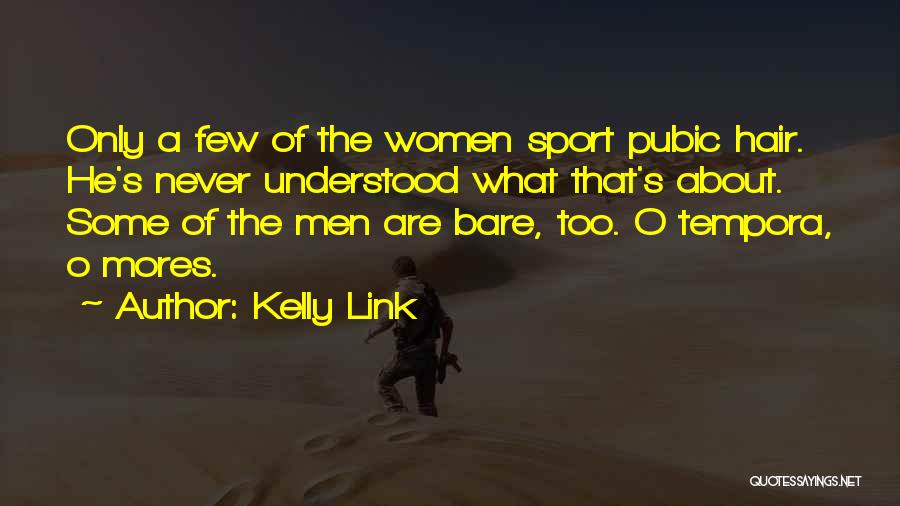 Kelly Link Quotes: Only A Few Of The Women Sport Pubic Hair. He's Never Understood What That's About. Some Of The Men Are
