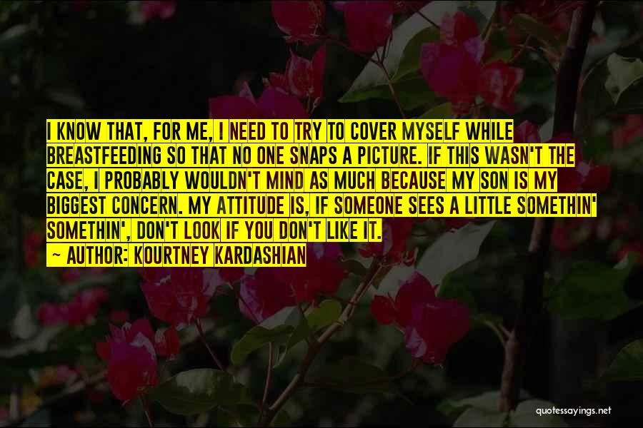 Kourtney Kardashian Quotes: I Know That, For Me, I Need To Try To Cover Myself While Breastfeeding So That No One Snaps A