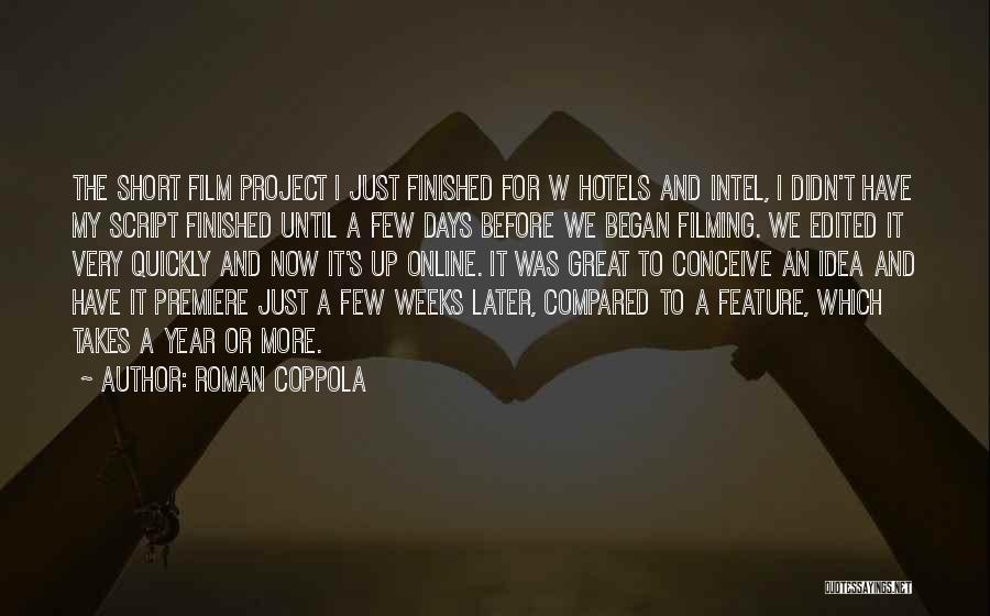 Roman Coppola Quotes: The Short Film Project I Just Finished For W Hotels And Intel, I Didn't Have My Script Finished Until A