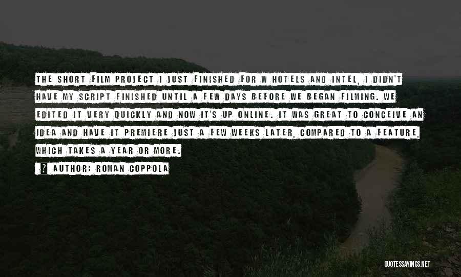 Roman Coppola Quotes: The Short Film Project I Just Finished For W Hotels And Intel, I Didn't Have My Script Finished Until A