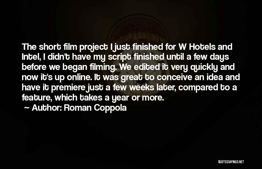Roman Coppola Quotes: The Short Film Project I Just Finished For W Hotels And Intel, I Didn't Have My Script Finished Until A
