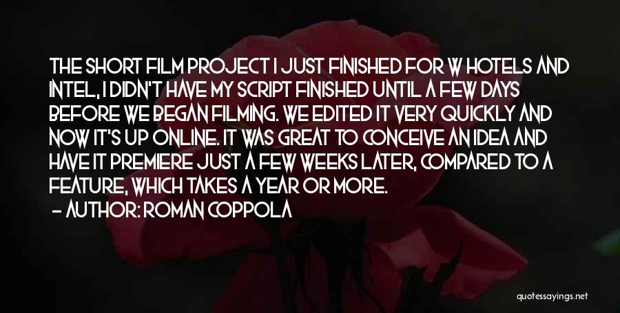 Roman Coppola Quotes: The Short Film Project I Just Finished For W Hotels And Intel, I Didn't Have My Script Finished Until A