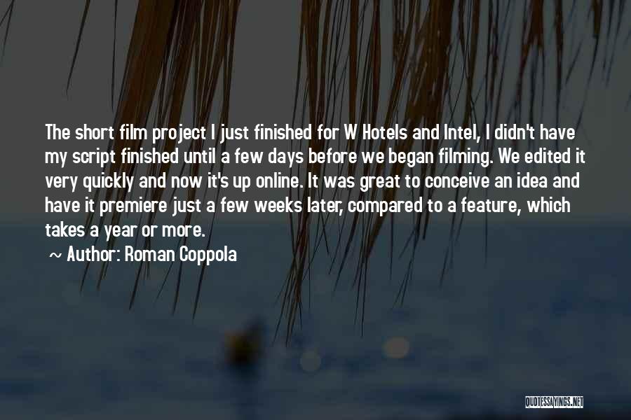 Roman Coppola Quotes: The Short Film Project I Just Finished For W Hotels And Intel, I Didn't Have My Script Finished Until A