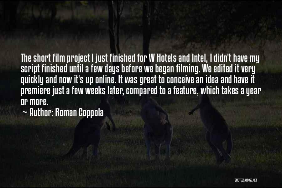 Roman Coppola Quotes: The Short Film Project I Just Finished For W Hotels And Intel, I Didn't Have My Script Finished Until A